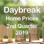 Daybreak Home Prices 2nd Quarter 2019 text with home and stacks of coins